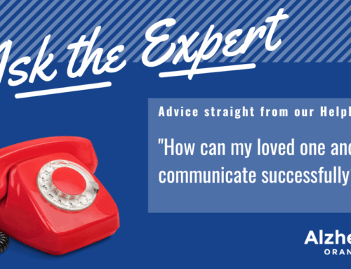 Ask the Expert: How can my loved one and I communicate successfully?
